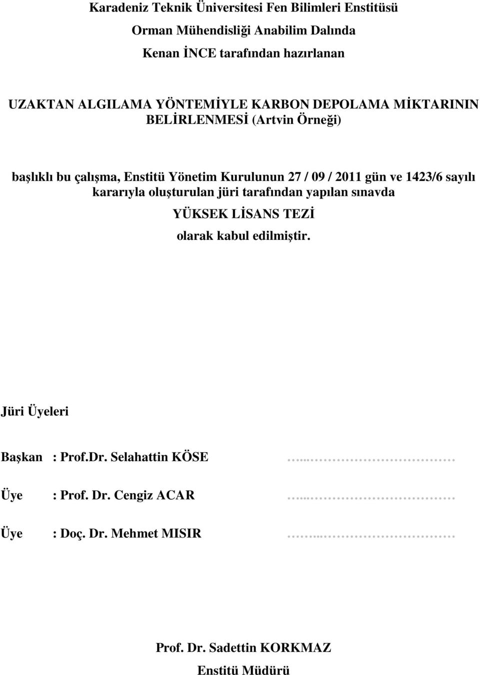 2011 gün ve 1423/6 sayılı kararıyla oluşturulan jüri tarafından yapılan sınavda YÜKSEK LİSANS TEZİ olarak kabul edilmiştir.