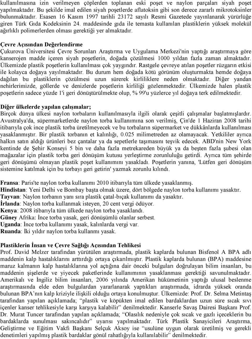 Esasen 16 Kasım 1997 tarihli 23172 sayılı Resmi Gazetede yayınlanarak yürürlüğe giren Türk Gıda Kodeksinin 24.