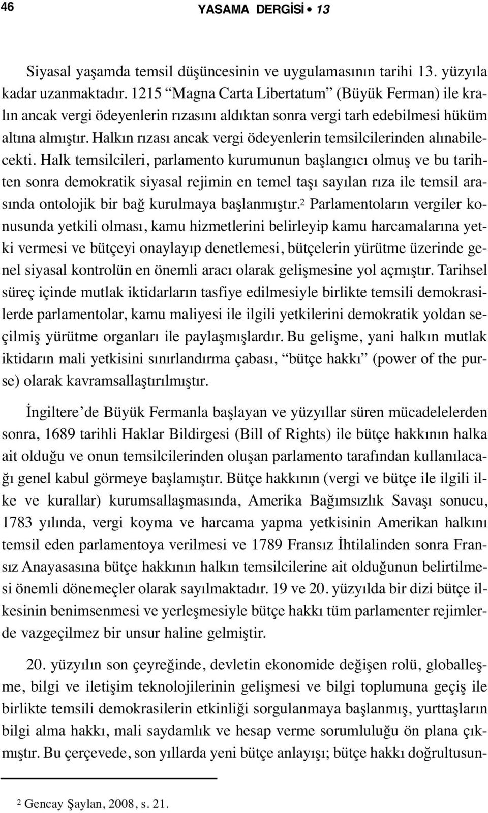 Halkın rızası ancak vergi ödeyenlerin temsilcilerinden alınabilecekti.