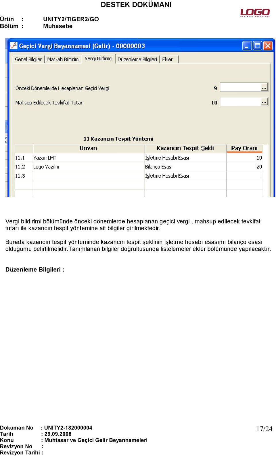 Burada kazancın tespit yönteminde kazancın tespit şeklinin işletme hesabı esasımı bilanço esası