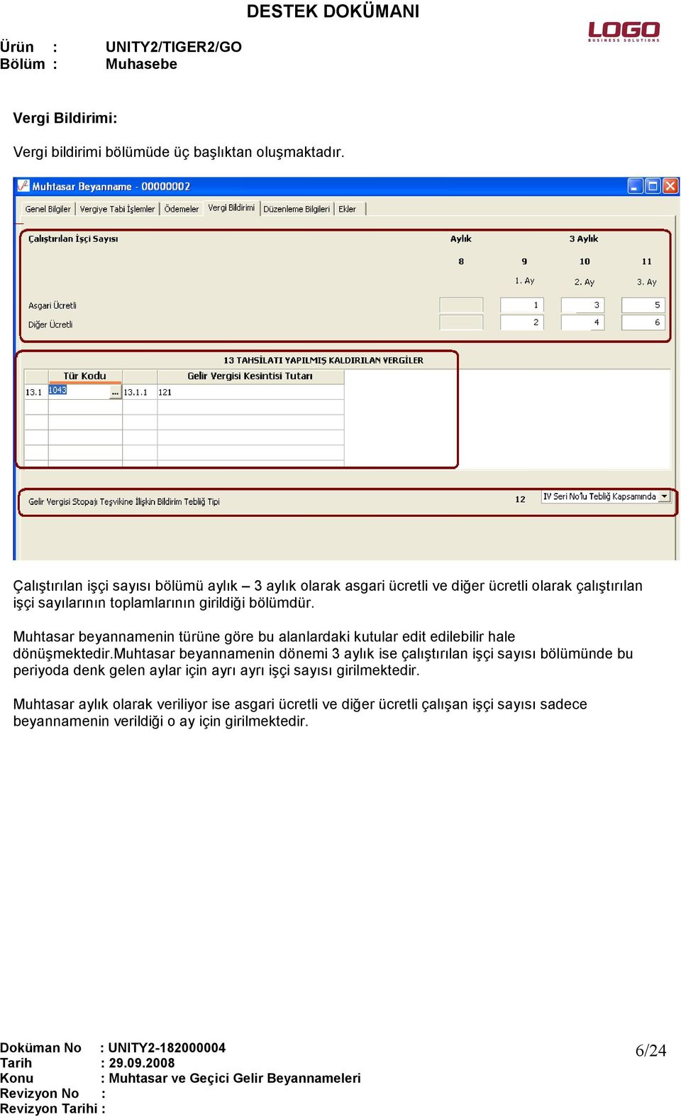 bölümdür. Muhtasar beyannamenin türüne göre bu alanlardaki kutular edit edilebilir hale dönüşmektedir.