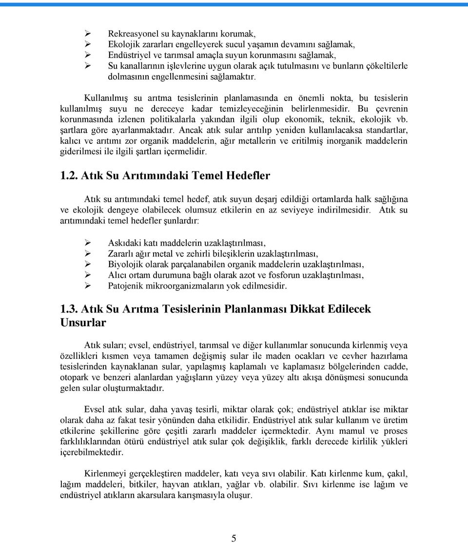 KullanılmıĢ su arıtma tesislerinin planlamasında en önemli nokta, bu tesislerin kullanılmıģ suyu ne dereceye kadar temizleyeceğinin belirlenmesidir.