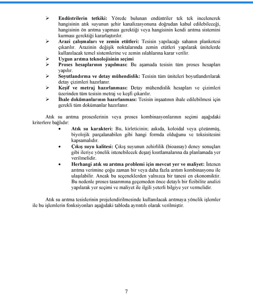 Arazinin değiģik noktalarında zemin etütleri yapılarak ünitelerde kullanılacak temel sistemlerine ve zemin ıslahlarına karar verilir.