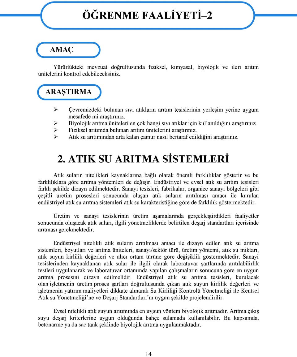 Fiziksel arıtımda bulunan arıtım ünitelerini araģtırınız. Atık su arıtımından arta kalan çamur nasıl bertaraf edildiğini araģtırınız. 2.