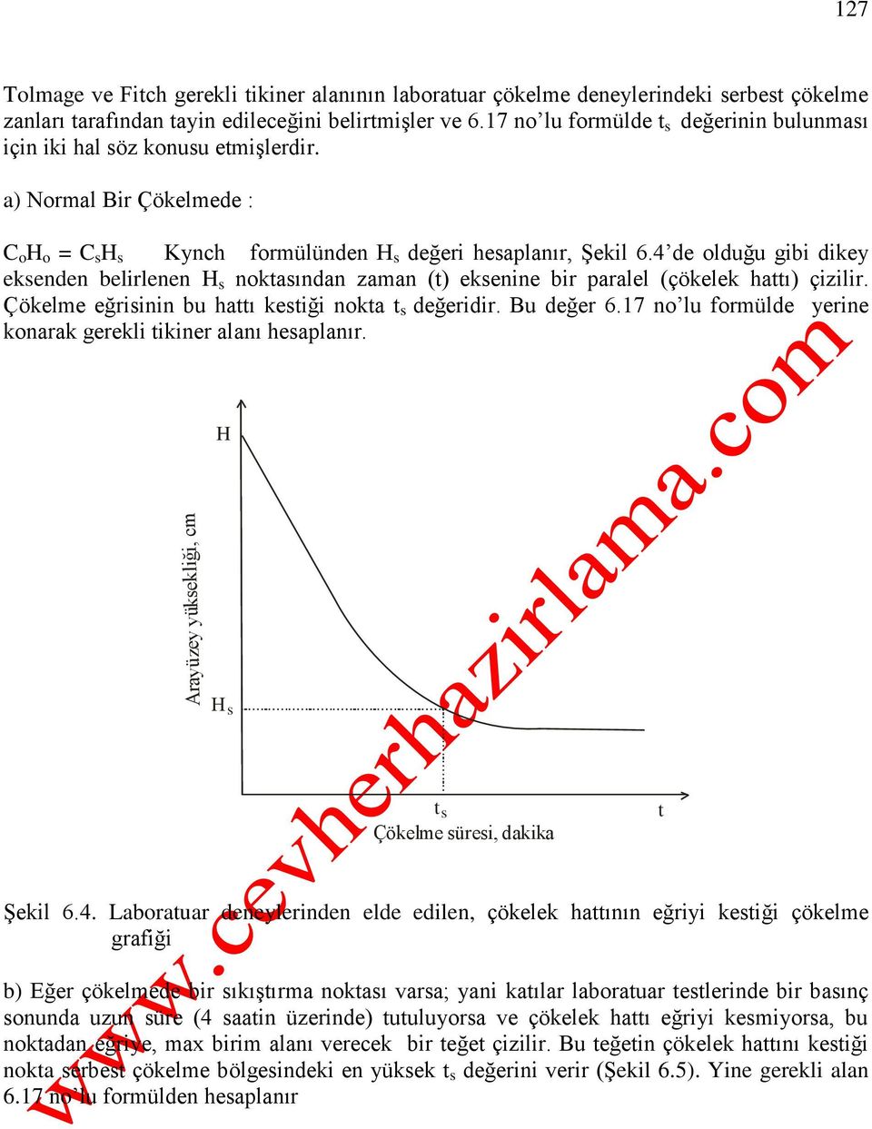 4 de olduğu gibi dikey eksenden belirlenen s nokasından zaman () eksenine bir paralel (çökelek haı) çizilir. Çökelme eğrisinin bu haı kesiği noka s değeridir. Bu değer 6.