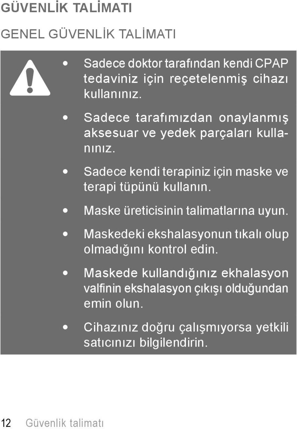 Maske üreticisinin talimatlarına uyun. Maskedeki ekshalasyonun tıkalı olup olmadığını kontrol edin.