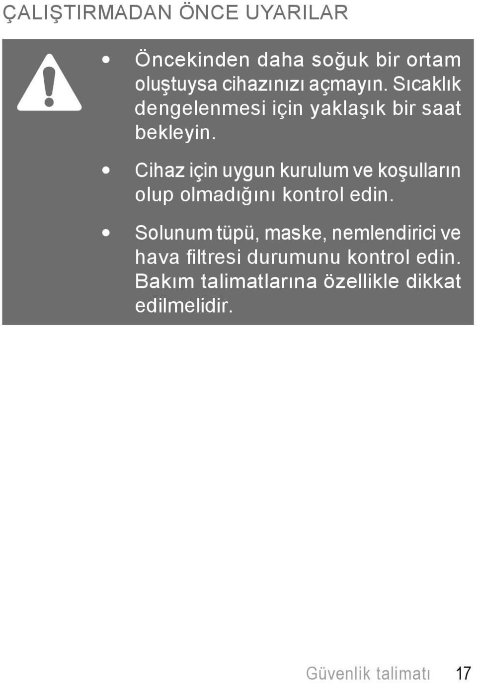 Cihaz için uygun kurulum ve koşulların olup olmadığını kontrol edin.