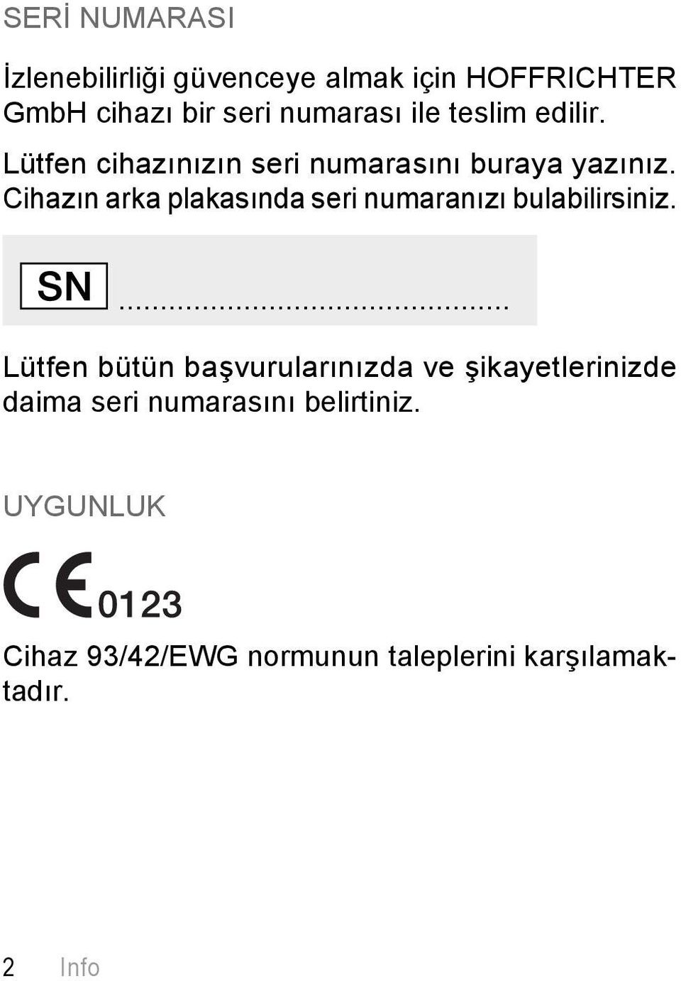 Cihazın arka plakasında seri numaranızı bulabilirsiniz.