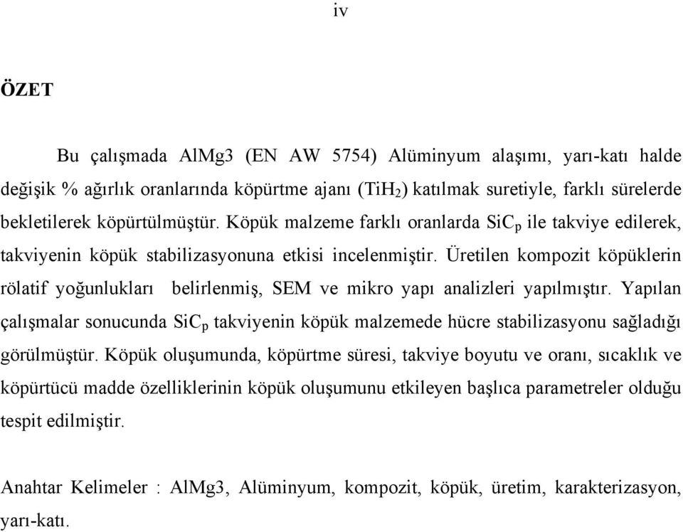 Üretilen kompozit köpüklerin rölatif yoğunlukları belirlenmiş, SEM ve mikro yapı analizleri yapılmıştır.