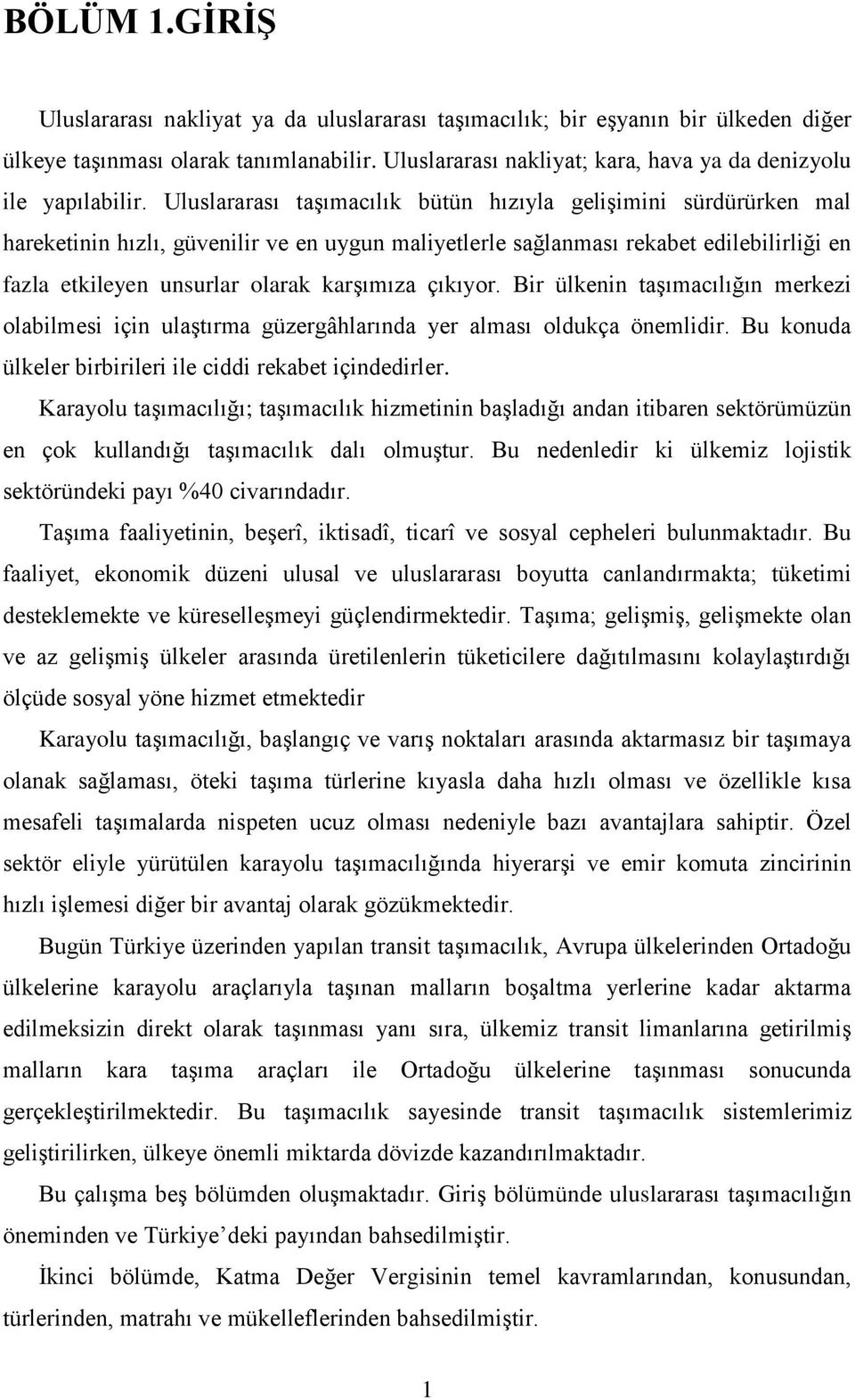 Uluslararası taşımacılık bütün hızıyla gelişimini sürdürürken mal hareketinin hızlı, güvenilir ve en uygun maliyetlerle sağlanması rekabet edilebilirliği en fazla etkileyen unsurlar olarak karşımıza