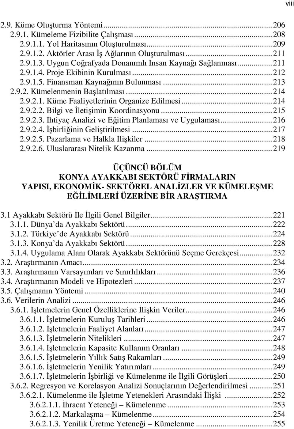 .. 214 2.9.2.2. Bilgi ve İletişimin Koordinasyonu... 215 2.9.2.3. İhtiyaç Analizi ve Eğitim Planlaması ve Uygulaması... 216 2.9.2.4. İşbirliğinin Geliştirilmesi... 217 2.9.2.5. Pazarlama ve Halkla İlişkiler.