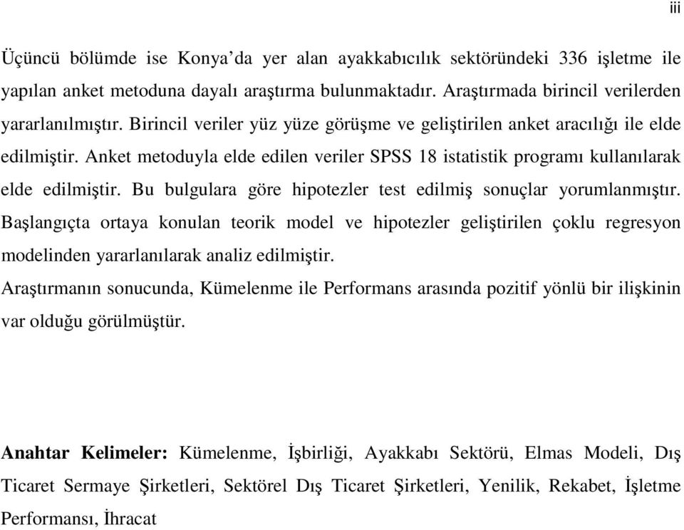 Bu bulgulara göre hipotezler test edilmiş sonuçlar yorumlanmıştır. Başlangıçta ortaya konulan teorik model ve hipotezler geliştirilen çoklu regresyon modelinden yararlanılarak analiz edilmiştir.