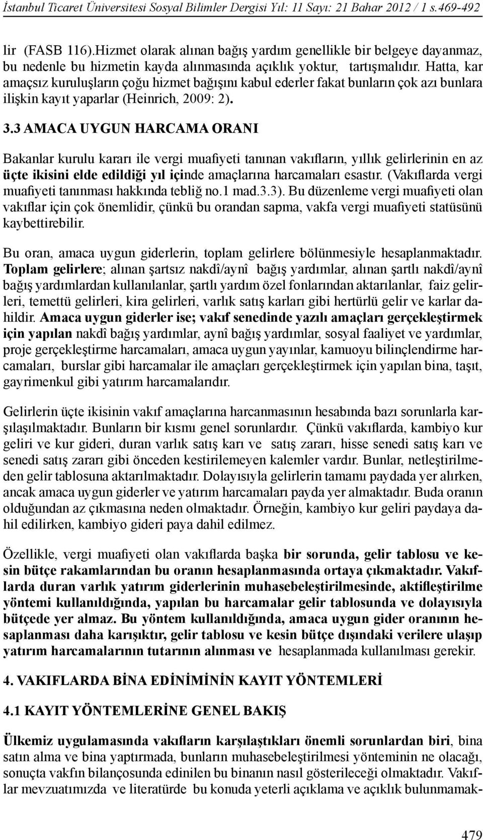 Hatta, kar amaçsız kuruluşların çoğu hizmet bağışını kabul ederler fakat bunların çok azı bunlara ilişkin kayıt yaparlar (Heinrich, 2009: 2). 3.