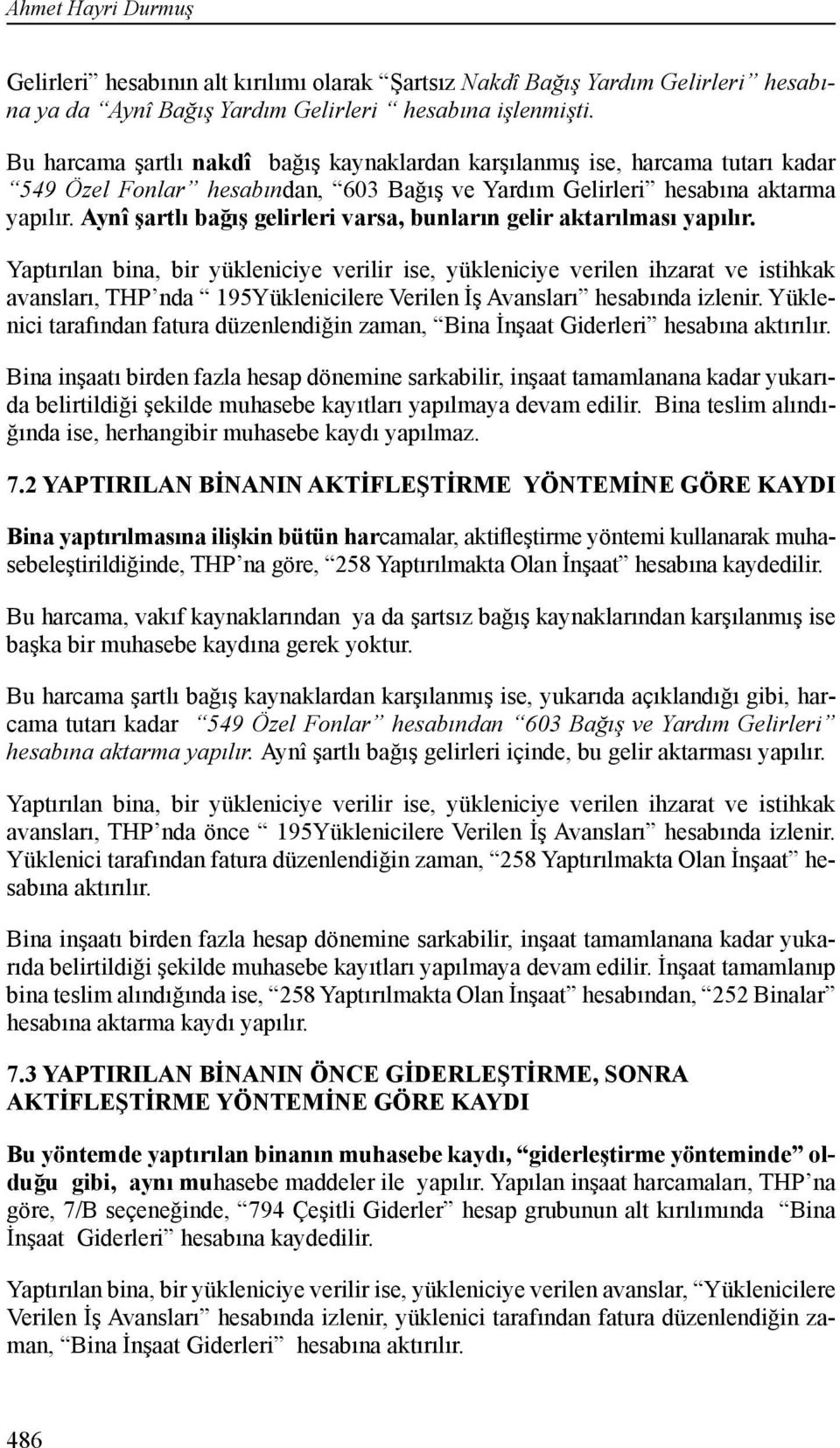 Aynî şartlı bağış gelirleri varsa, bunların gelir aktarılması yapılır.