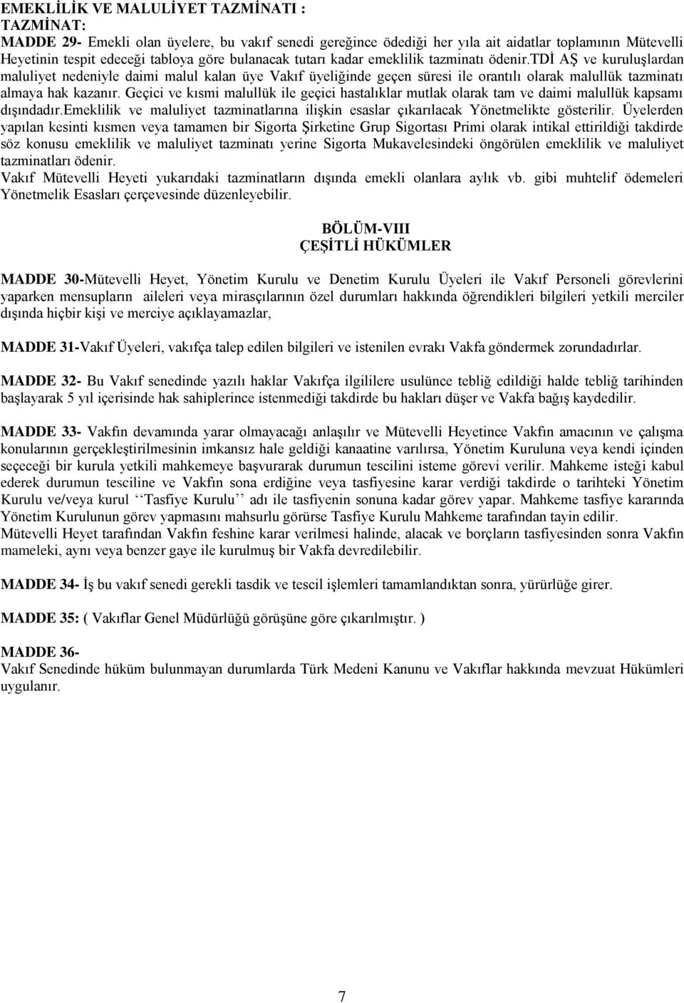 tdi AŞ ve kuruluşlardan maluliyet nedeniyle daimi malul kalan üye Vakıf üyeliğinde geçen süresi ile orantılı olarak malullük tazminatı almaya hak kazanır.