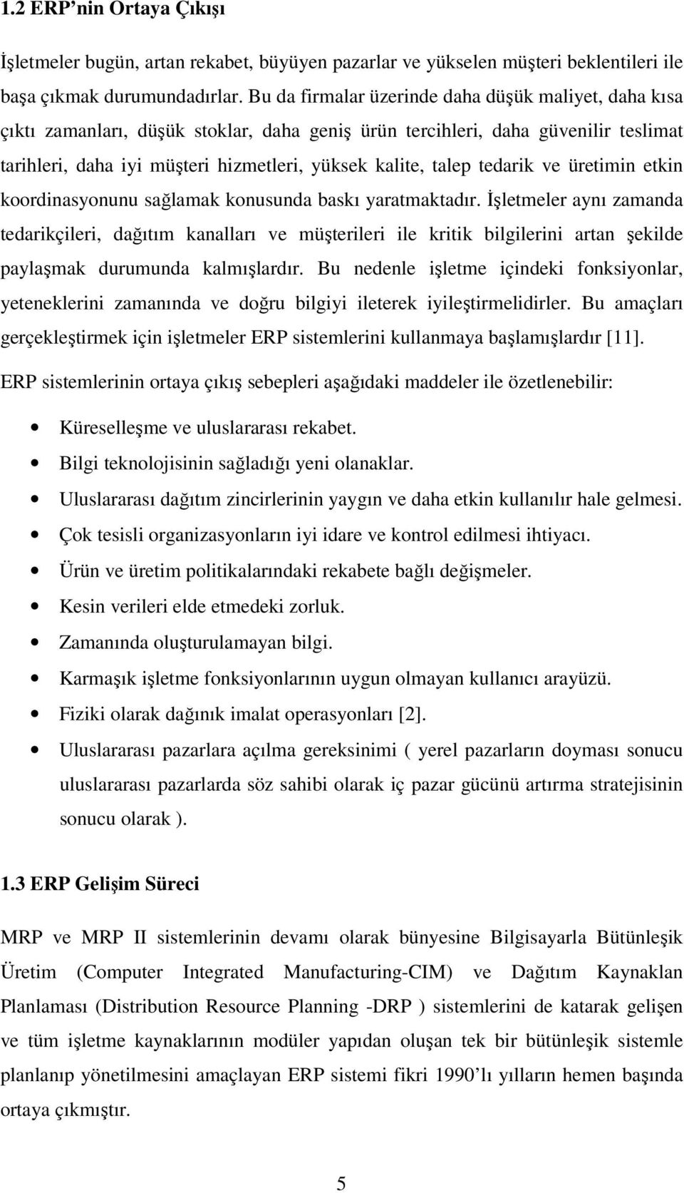 tedarik ve üretimin etkin koordinasyonunu sağlamak konusunda baskı yaratmaktadır.