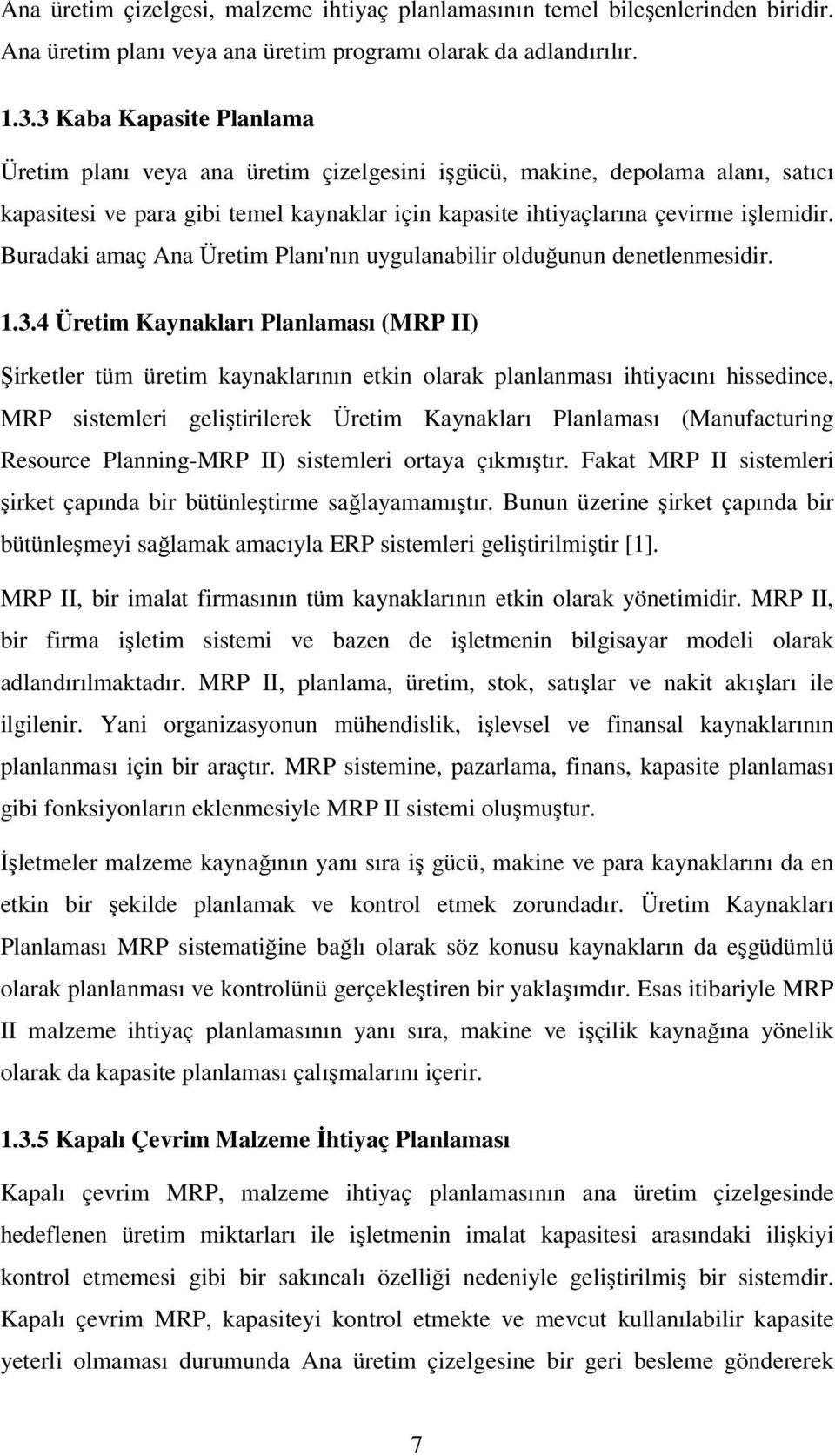 Buradaki amaç Ana Üretim Planı'nın uygulanabilir olduğunun denetlenmesidir. 1.3.