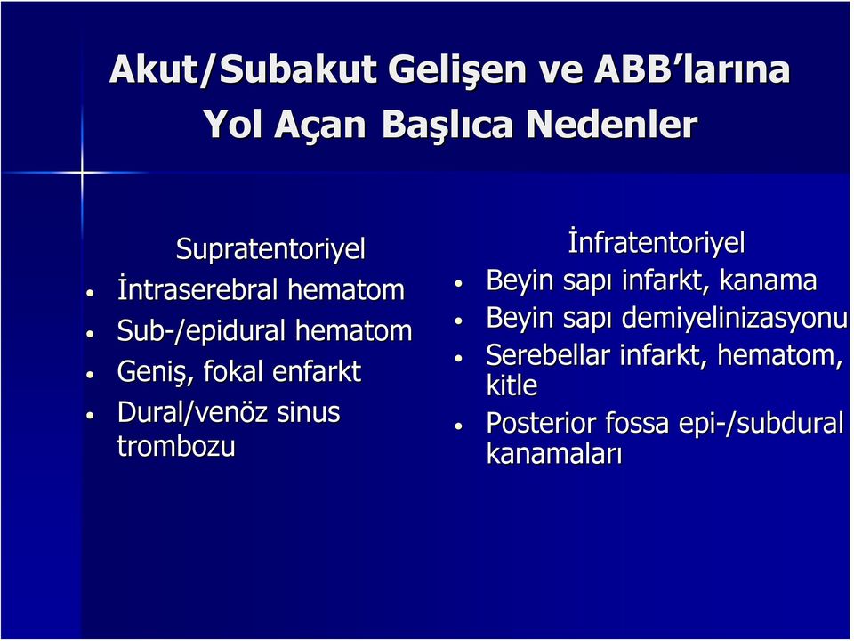 Dural/ven venöz sinus trombozu İnfratentoriyel Beyin sapı infarkt,, kanama Beyin