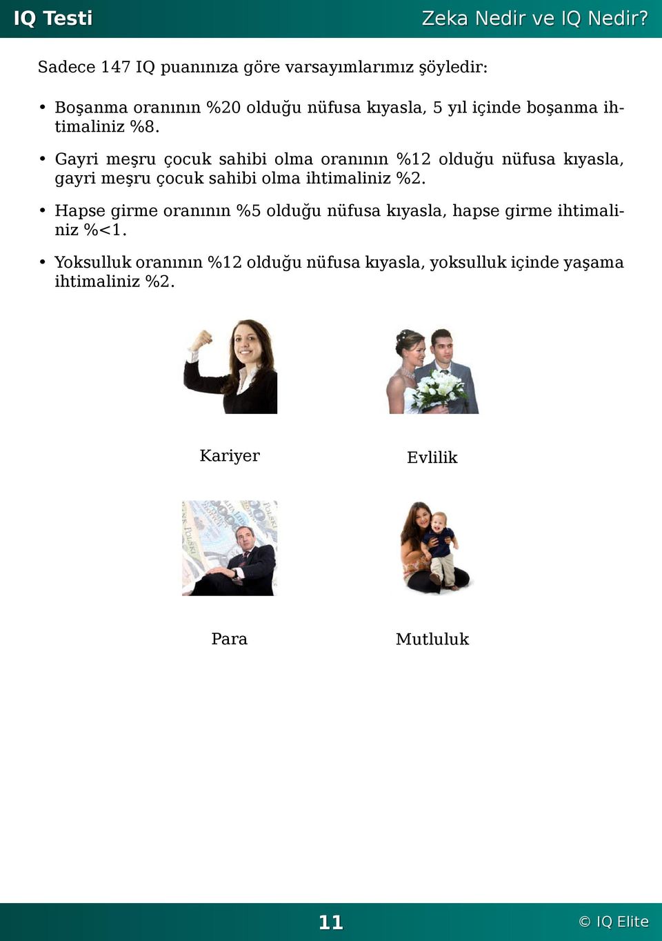 boşanma ihtimaliniz %8 Gayri meşru çocuk sahibi olma oranının %12 olduğu nüfusa kıyasla, gayri meşru çocuk sahibi