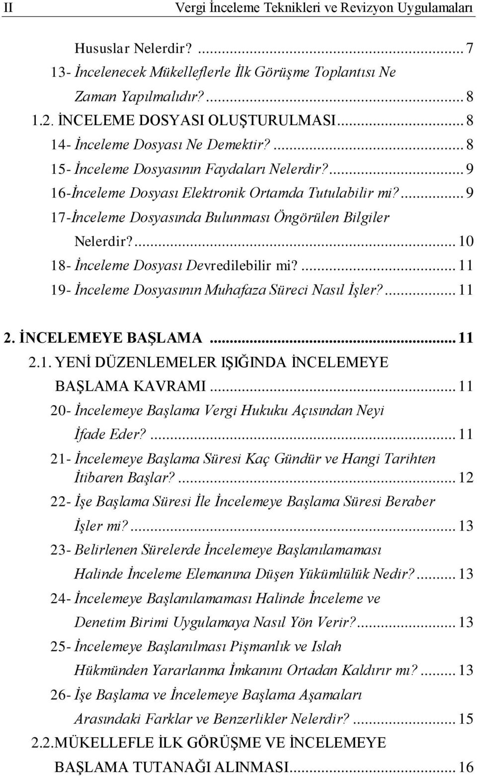 ... 9 17-İnceleme Dosyasında Bulunması Öngörülen Bilgiler Nelerdir?... 10 18- İnceleme Dosyası Devredilebilir mi?... 11 19- İnceleme Dosyasının Muhafaza Süreci Nasıl İşler?... 11 2.