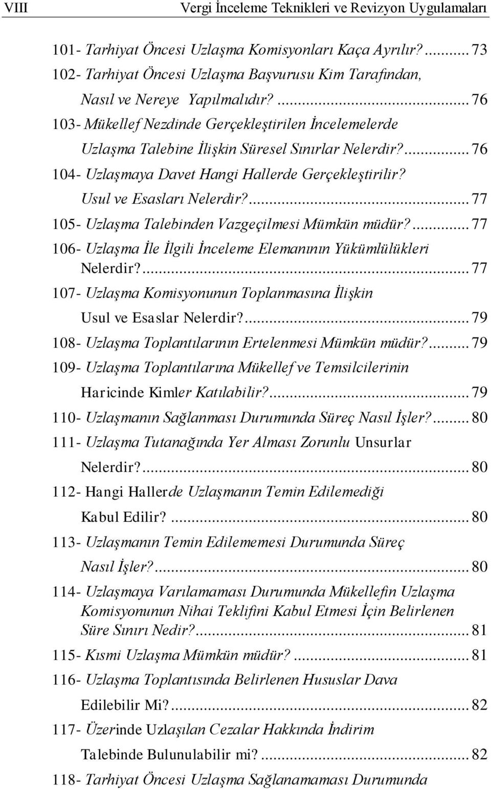 ... 77 105- Uzlaşma Talebinden Vazgeçilmesi Mümkün müdür?... 77 106- Uzlaşma İle İlgili İnceleme Elemanının Yükümlülükleri Nelerdir?