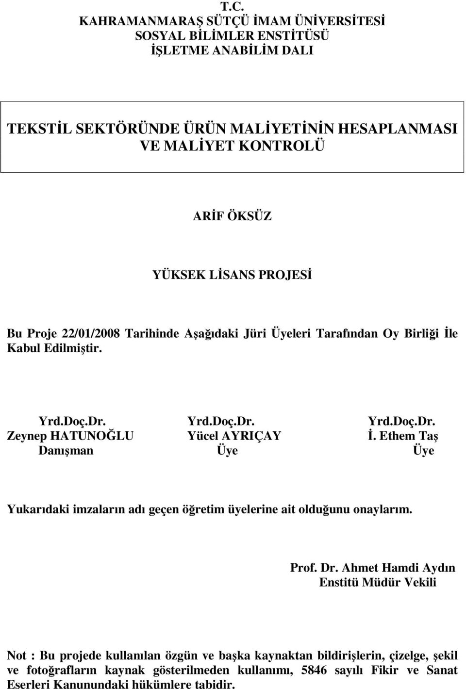 Ethem Taş Danışman Üye Üye Yukarıdaki imzaların adı geçen öğretim üyelerine ait olduğunu onaylarım. Prof. Dr.