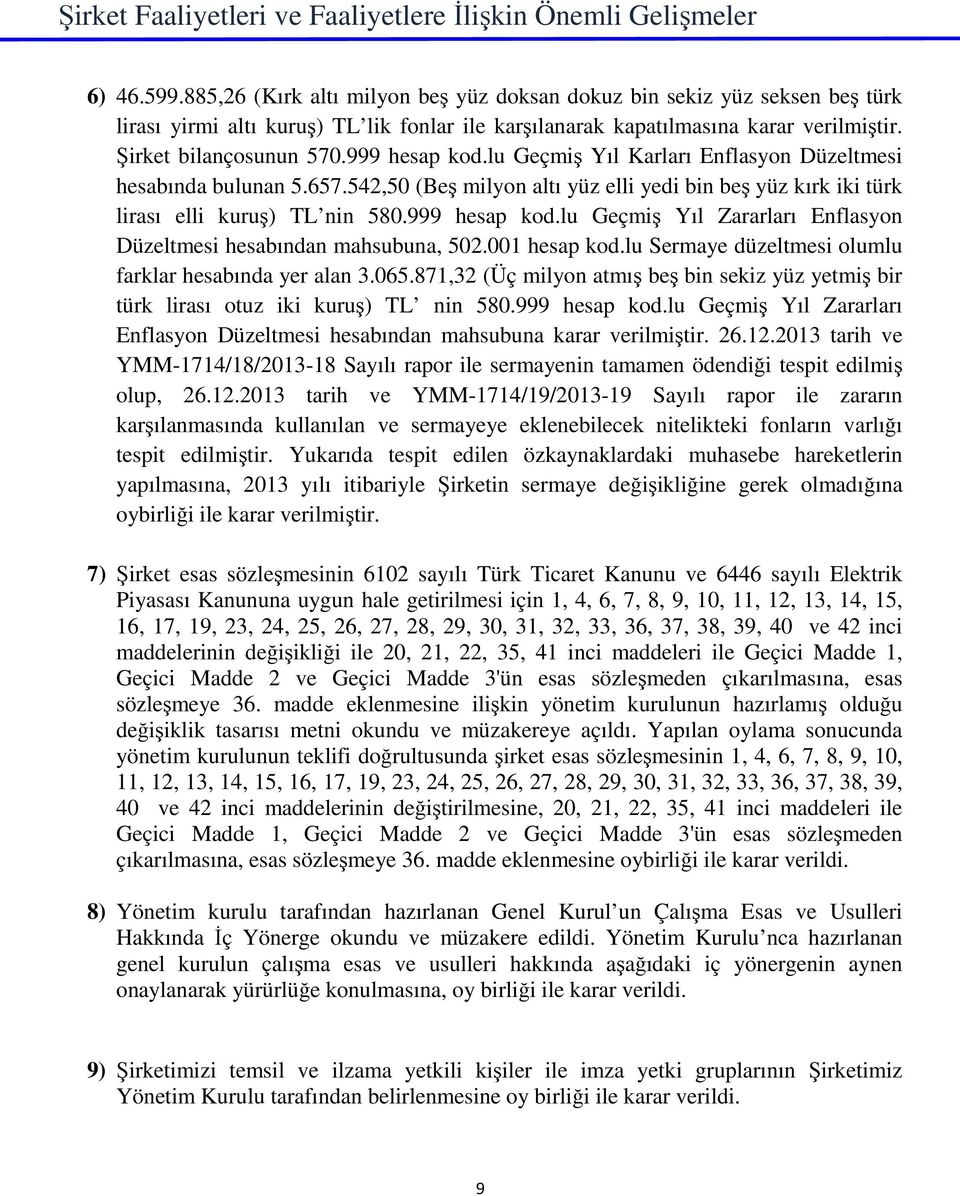 999 hesap kod.lu Geçmiş Yıl Karları Enflasyon Düzeltmesi hesabında bulunan 5.657.542,50 (Beş milyon altı yüz elli yedi bin beş yüz kırk iki türk lirası elli kuruş) TL nin 580.999 hesap kod.lu Geçmiş Yıl Zararları Enflasyon Düzeltmesi hesabından mahsubuna, 502.