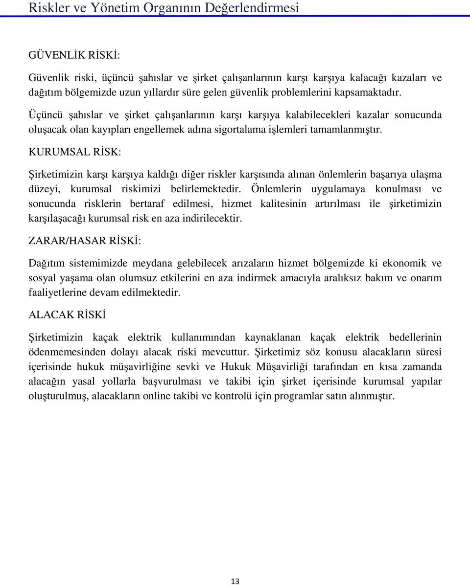 Üçüncü şahıslar ve şirket çalışanlarının karşı karşıya kalabilecekleri kazalar sonucunda oluşacak olan kayıpları engellemek adına sigortalama işlemleri tamamlanmıştır.