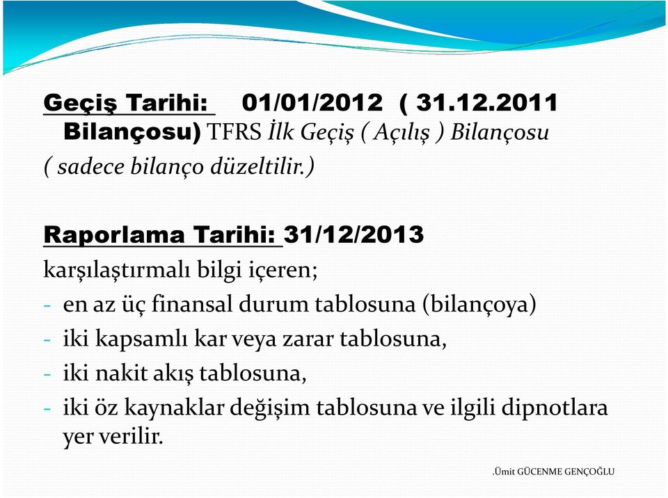 ) Raporlama Tarihi: 31/12/2013 karşılaştırmalı bilgi içeren; - en az üç finansal durum