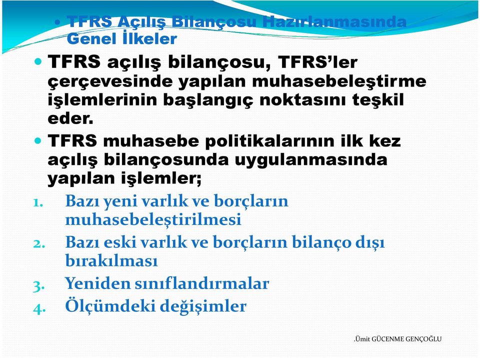 TFRS muhasebe politikalarının ilk kez açılış bilançosunda uygulanmasında yapılan işlemler; 1.