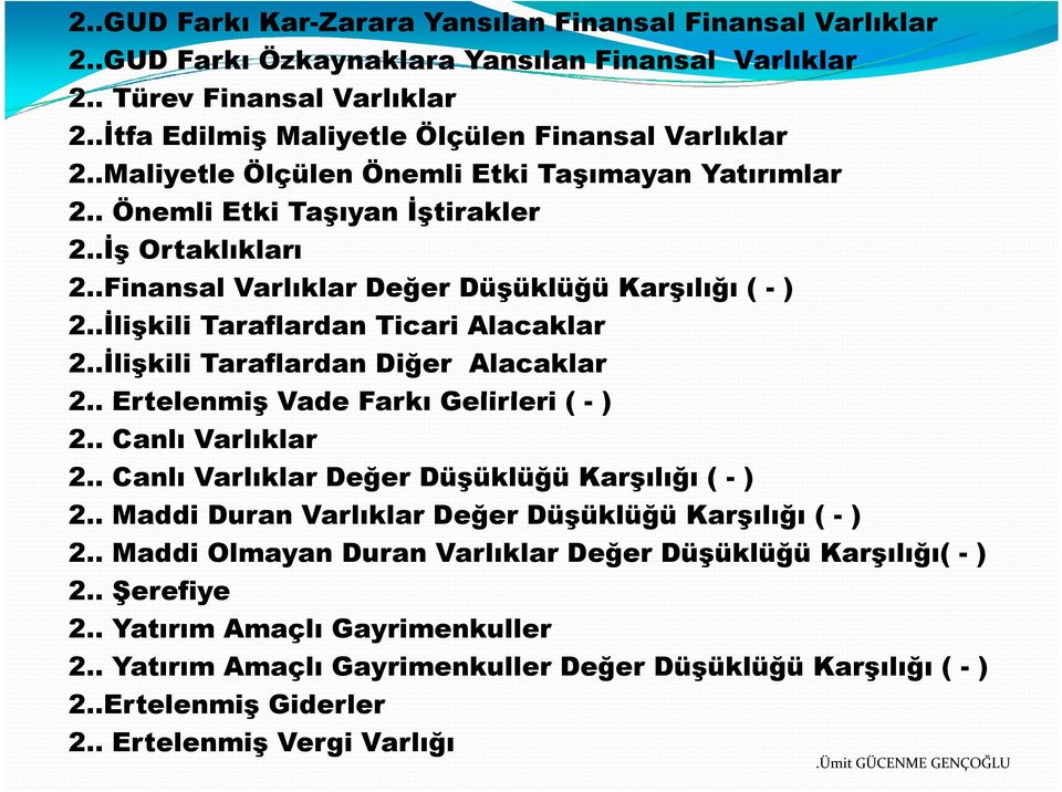 .İlişkili Taraflardan Ticari Alacaklar 2..İlişkili Taraflardan Diğer Alacaklar 2.. Ertelenmiş Vade Farkı Gelirleri ( - ) 2.. Canlı Varlıklar 2.. Canlı Varlıklar Değer Düşüklüğü Karşılığı ( - ) 2.