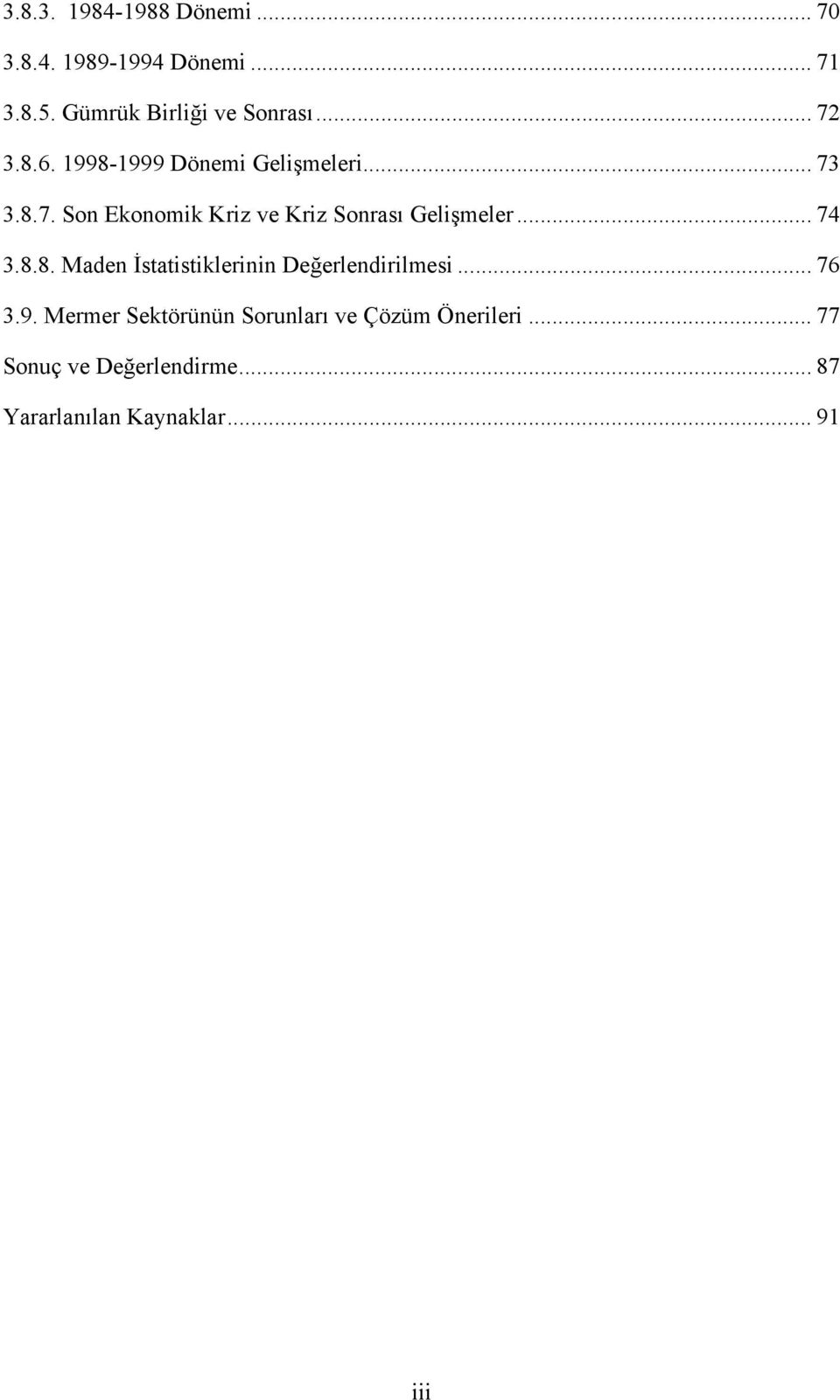 .. 74 3.8.8. Maden İstatistiklerinin Değerlendirilmesi... 76 3.9.