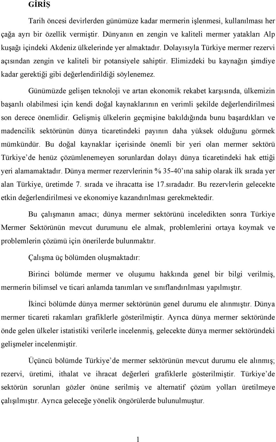 Elimizdeki bu kaynağın şimdiye kadar gerektiği gibi değerlendirildiği söylenemez.