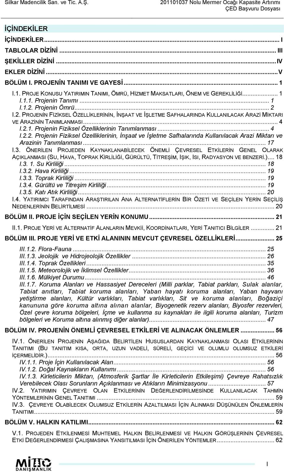 .. 4 I.2.2. Projenin Fiziksel Özelliklerinin, İnşaat ve İşletme Safhalarında Kullanılacak Arazi Miktarı ve Arazinin Tanımlanması... 17 I.3.