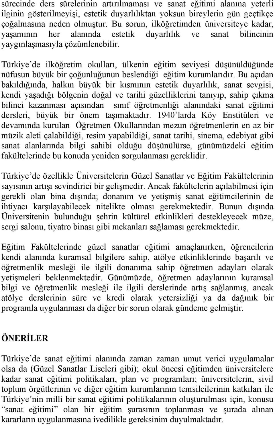 Türkiye de ilköğretim okulları, ülkenin eğitim seviyesi düşünüldüğünde nüfusun büyük bir çoğunluğunun beslendiği eğitim kurumlarıdır.