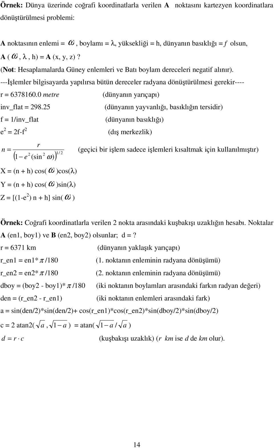 ---İşlemler bilgisayarda yapılırsa bütün dereceler radyana dönüştürülmesi gerekir---- r = 6378160.0 metre (dünyanın yarıçapı) inv_flat = 298.