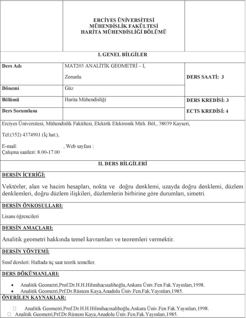 Fakültesi, Elektrik Elektronik Müh. Böl., 38039 Kayseri, Tel:(352) 4374901 (İç hat:), E-mail:, Web sayfası : Çalışma saatleri: 8.00-17.00 DERSİN İÇERİĞİ: II.