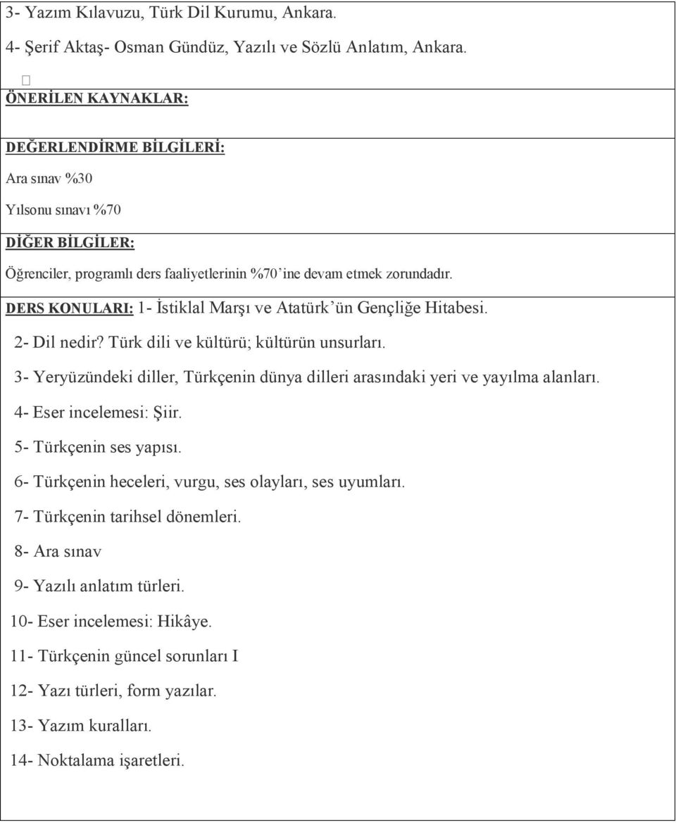 DERS KONULARI: 1- İstiklal Marşı ve Atatürk ün Gençliğe Hitabesi. 2- Dil nedir? Türk dili ve kültürü; kültürün unsurları.