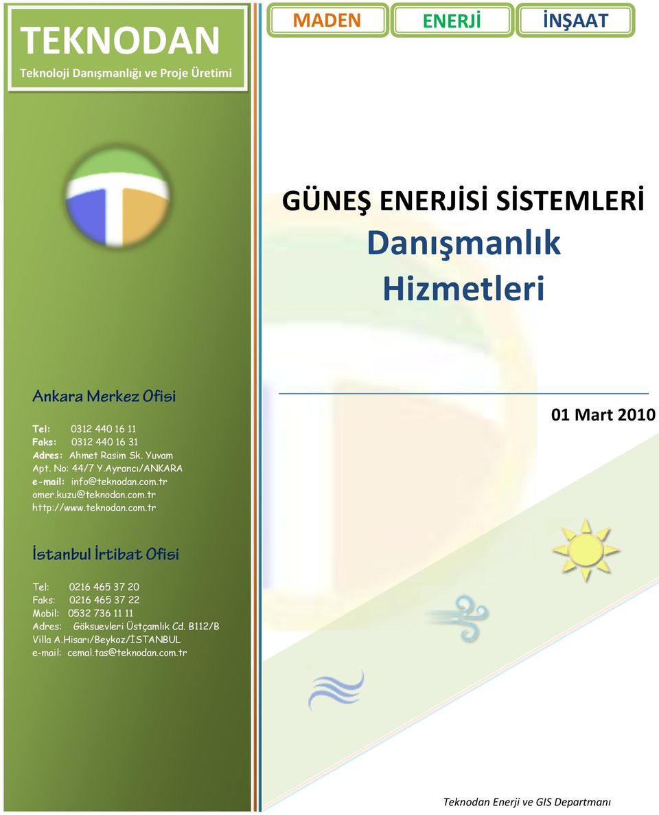 kuzu@teknodan.com.tr http://www.teknodan.com.tr 01 Mart 2010 Tel: 0216 465 37 20 Faks: 0216 465 37 22 Mobil: 0532 736 11 11 Adres: Göksuevleri Üstçamlık Cd.