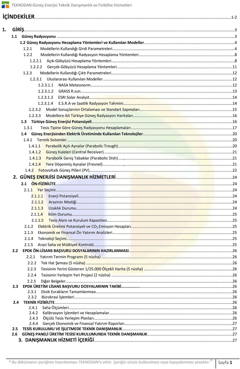 ..12 1.2.3.1.2 GRASS R.sun...13 1.2.3.1.3 ESRI Solar Analyst...14 1.2.3.1.4 E.S.R.A ve Saatlik Radyasyon Tahmini...14 1.2.3.2 Model Sonuçlarının Ortalaması ve Standart Sapmaları...15 1.2.3.3 Modellere Ait Türkiye Güneş Radyasyon Haritaları.