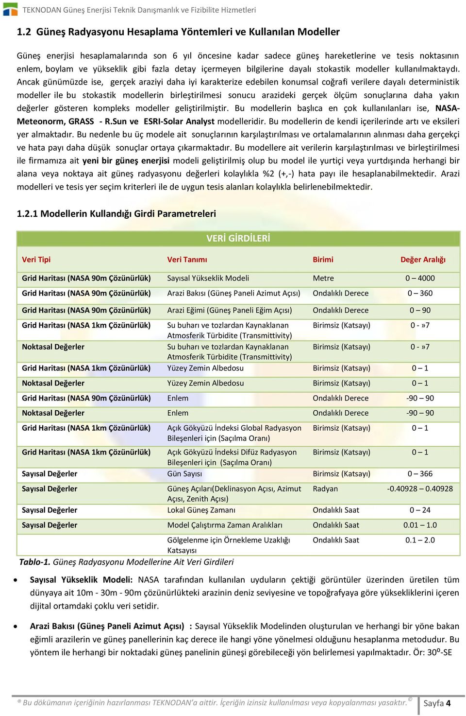 Ancak günümüzde ise, gerçek araziyi daha iyi karakterize edebilen konumsal coğrafi verilere dayalı deterministik modeller ile bu stokastik modellerin birleştirilmesi sonucu arazideki gerçek ölçüm