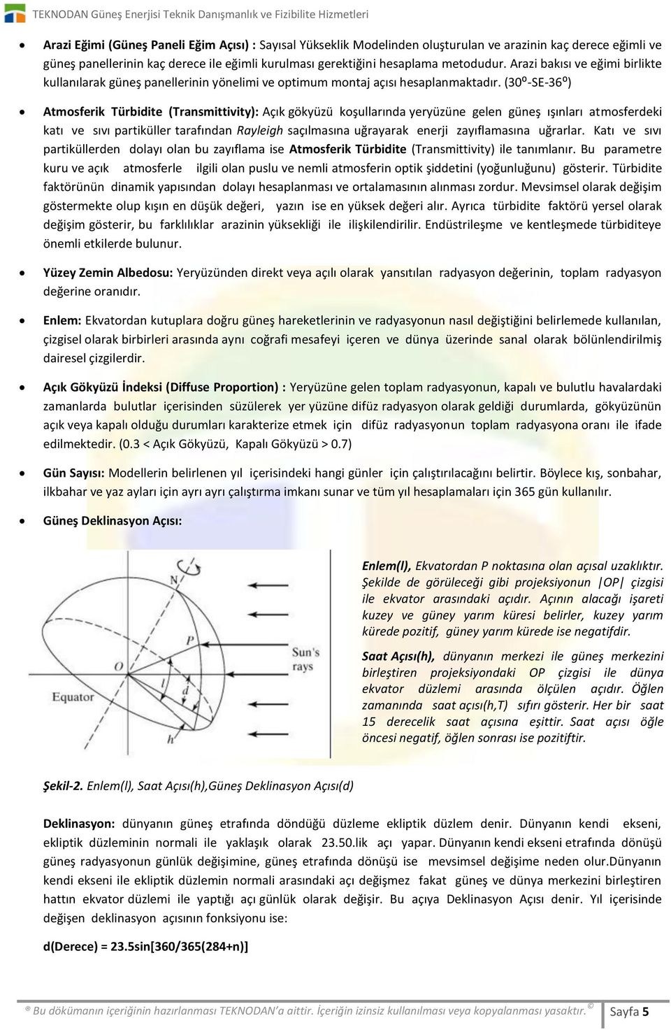 (30:-SE-36:) Atmosferik Türbidite (Transmittivity): Açık gökyüzü koşullarında yeryüzüne gelen güneş ışınları atmosferdeki katı ve sıvı partiküller tarafından Rayleigh saçılmasına uğrayarak enerji