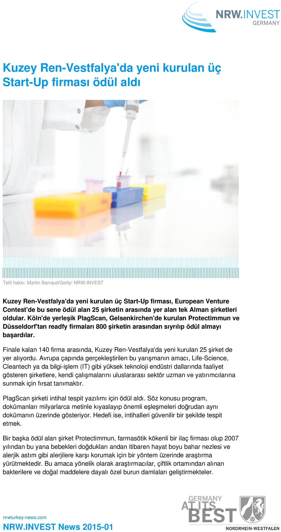 Köln'de yerleşik PlagScan, Gelsenkirchen'de kurulan Protectimmun ve Düsseldorf'tan readfy firmaları 800 şirketin arasından sıyrılıp ödül almayı başardılar.