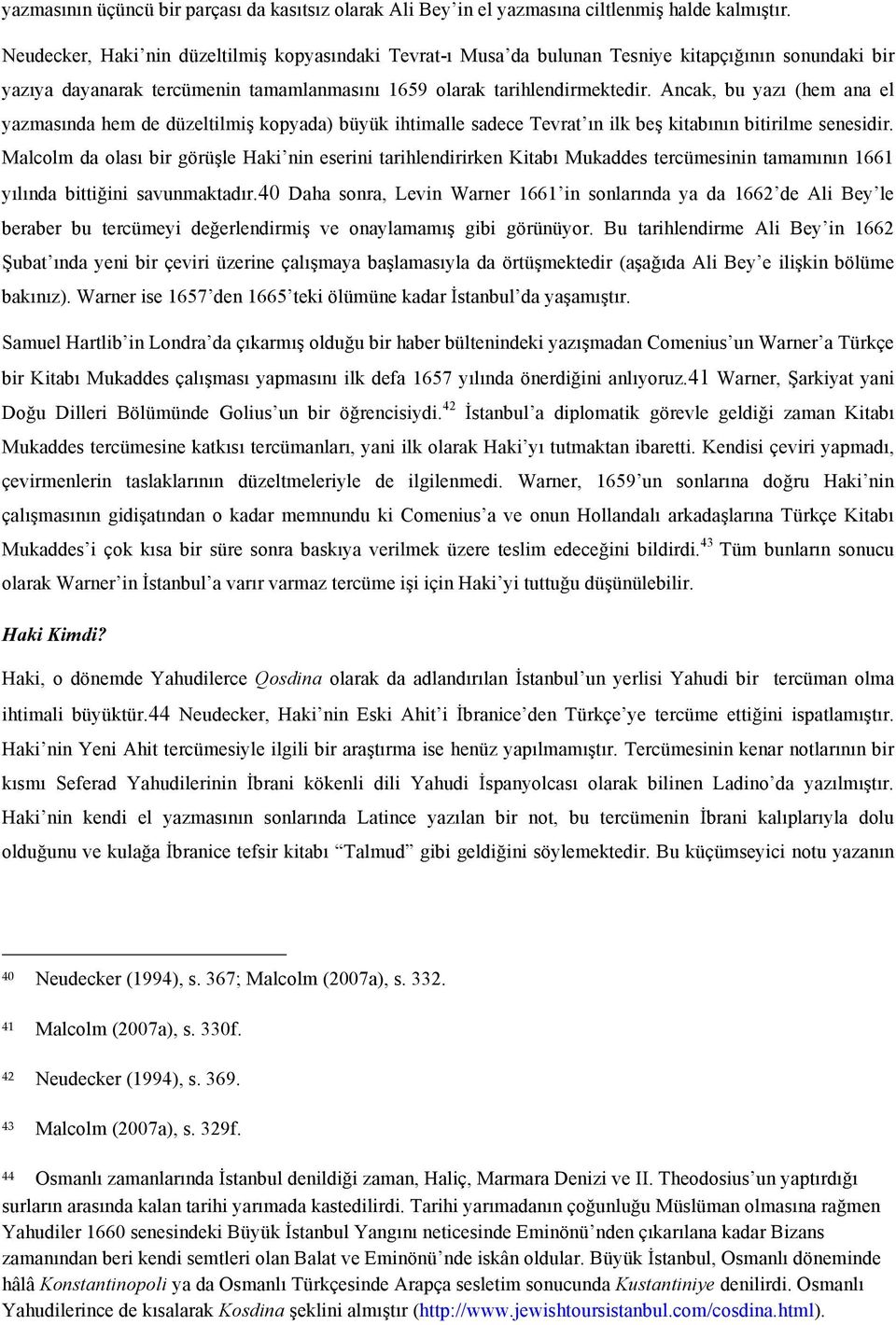 Ancak, bu yazı (hem ana el yazmasında hem de düzeltilmiş kopyada) büyük ihtimalle sadece Tevrat ın ilk beş kitabının bitirilme senesidir.