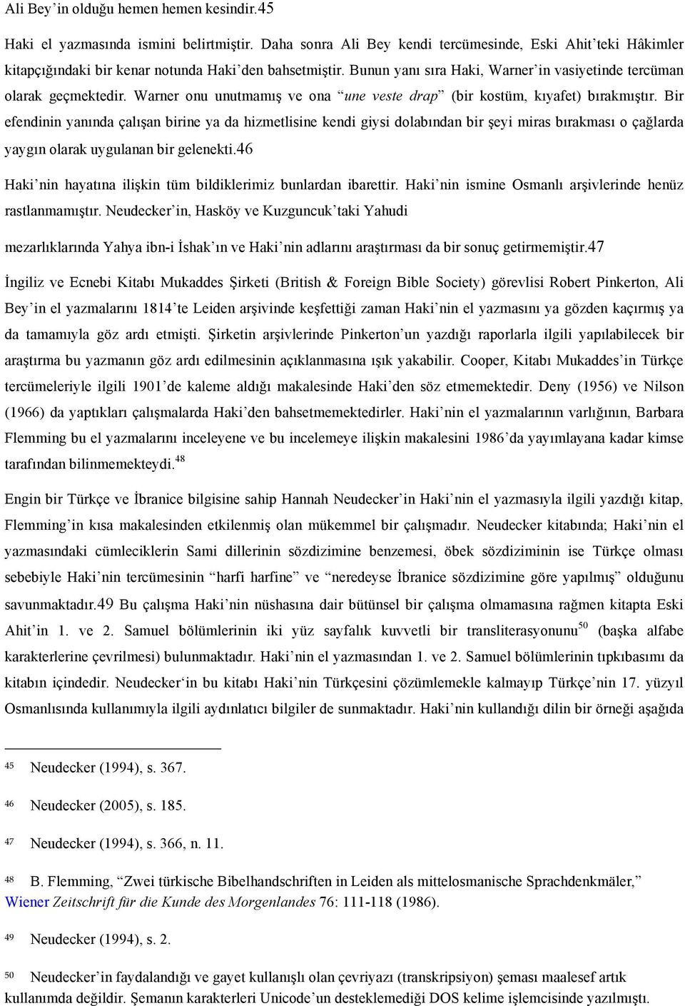 Bir efendinin yanında çalışan birine ya da hizmetlisine kendi giysi dolabından bir şeyi miras bırakması o çağlarda yaygın olarak uygulanan bir gelenekti.