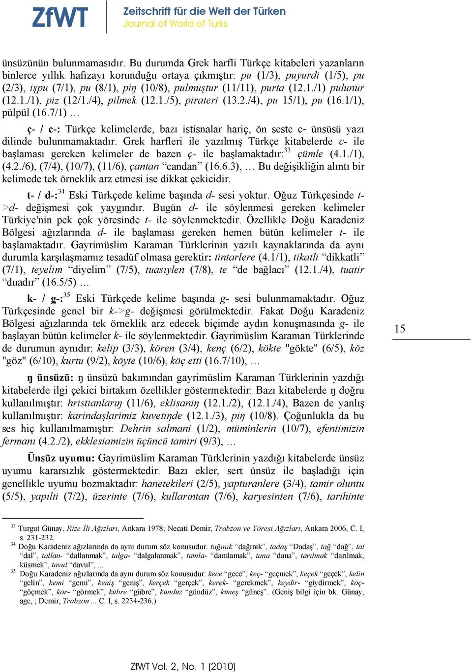 (12.1./1) pulunur (12.1./1), piz (12/1./4), pilmek (12.1./5), pirateri (13.2./4), pu 15/1), pu (16.1/1), pülpül (16.