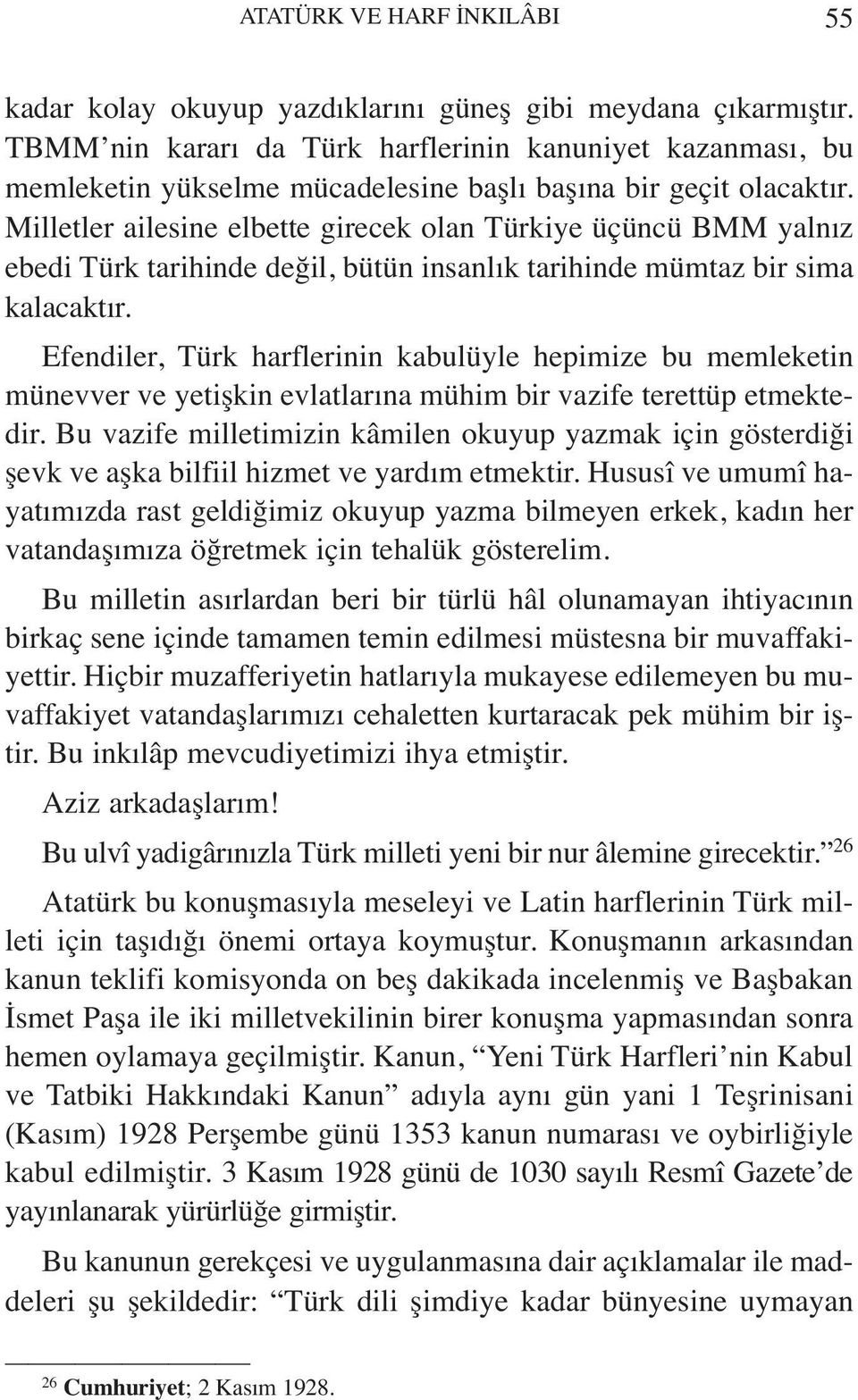 Milletler ailesine elbette girecek olan Türkiye üçüncü BMM yalnız ebedi Türk tarihinde değil, bütün insanlık tarihinde mümtaz bir sima kalacaktır.