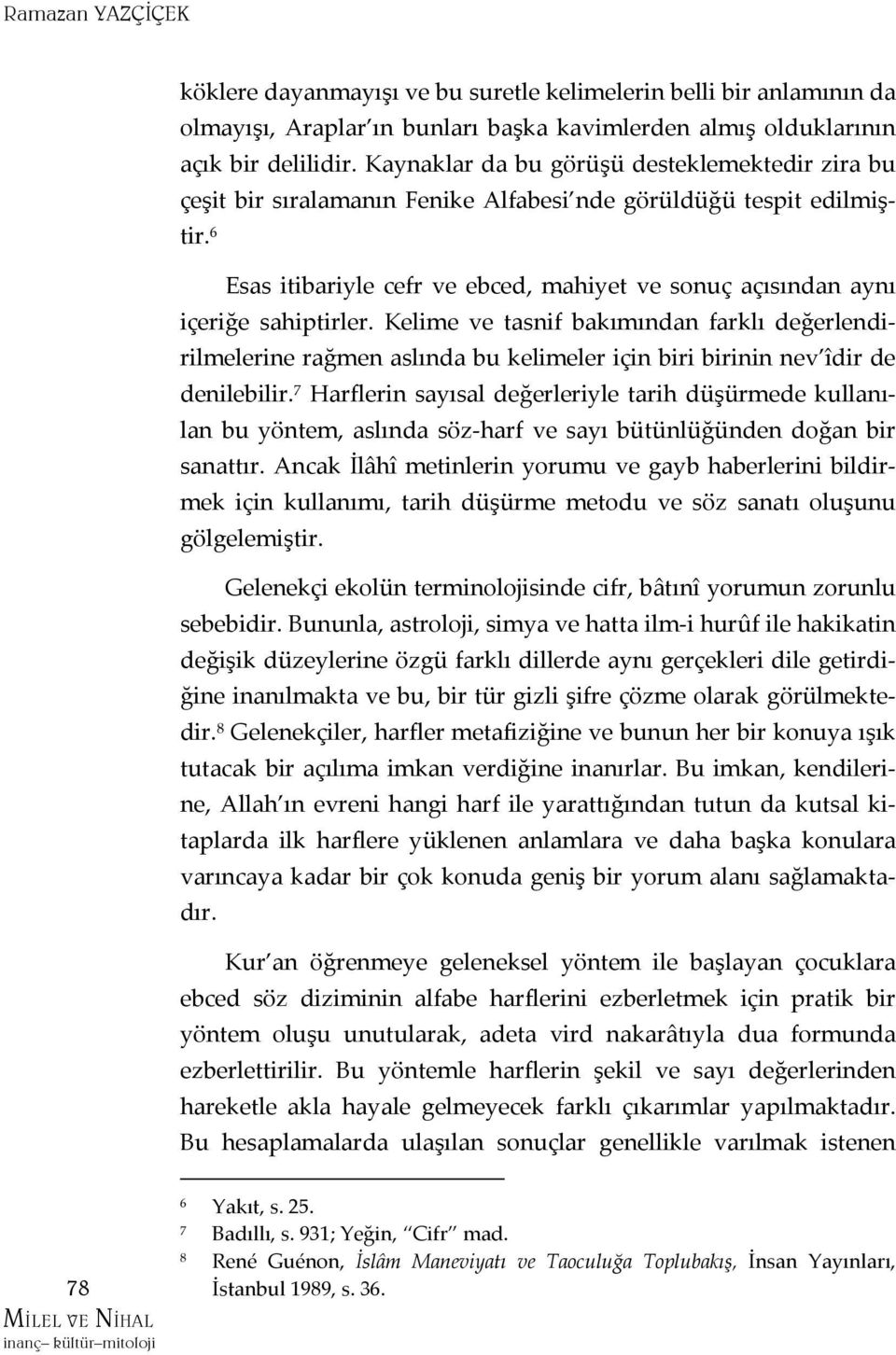 6 Esas itibariyle cefr ve ebced, mahiyet ve sonuç açısından aynı içeriğe sahiptirler.