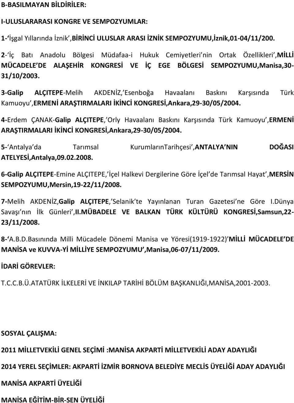 3-Galip ALÇITEPE-Melih AKDENİZ, Esenboğa Havaalanı Baskını Karşısında Türk Kamuoyu,ERMENİ ARAŞTIRMALARI İKİNCİ KONGRESİ,Ankara,29-30/05/2004.