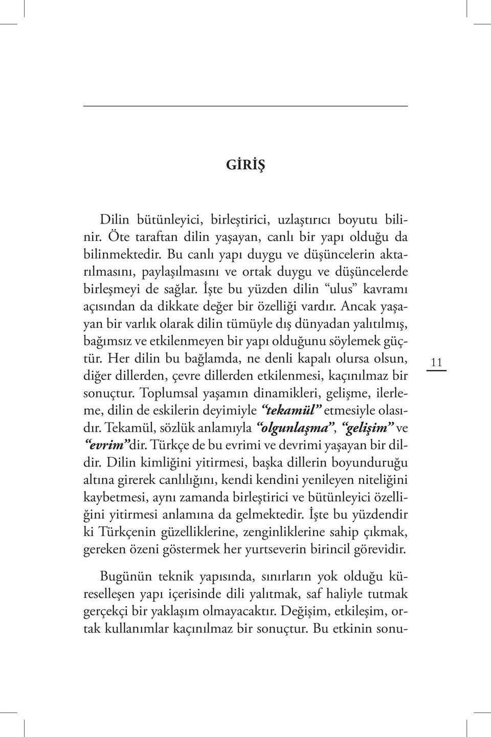 Ancak yaşayan bir varlık olarak dilin tümüyle dış dünyadan yalıtılmış, bağımsız ve etkilenmeyen bir yapı olduğunu söylemek güçtür.